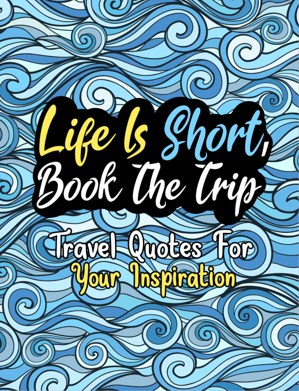 Life Is Short, Book The Trip: Travel Quotes For Your Inspiration